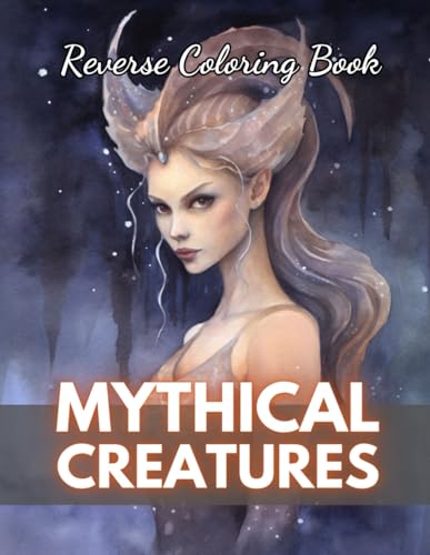 Mythical Creatures Reverse Coloring Book: New Edition And Unique High-quality Illustrations, Mindfulness, Creativity and Serenity von Independently published